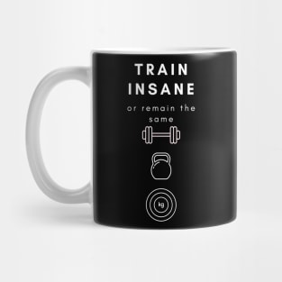 Train Insane Or Remain The Same Mug